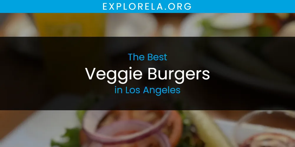 Los Angeles' Best Veggie Burgers [Updated 2025]
