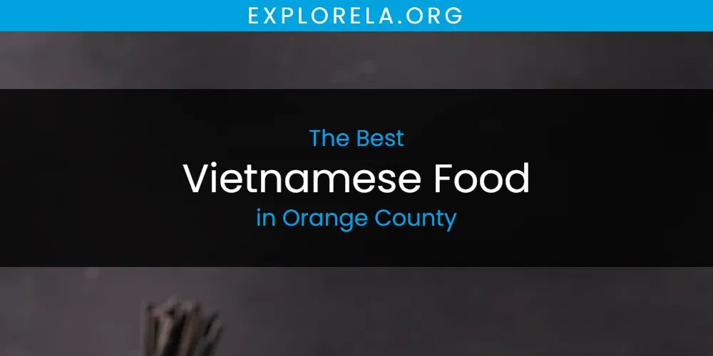 Orange County's Best Vietnamese Food [Updated 2025]