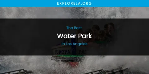 Los Angeles' Best Water Park
